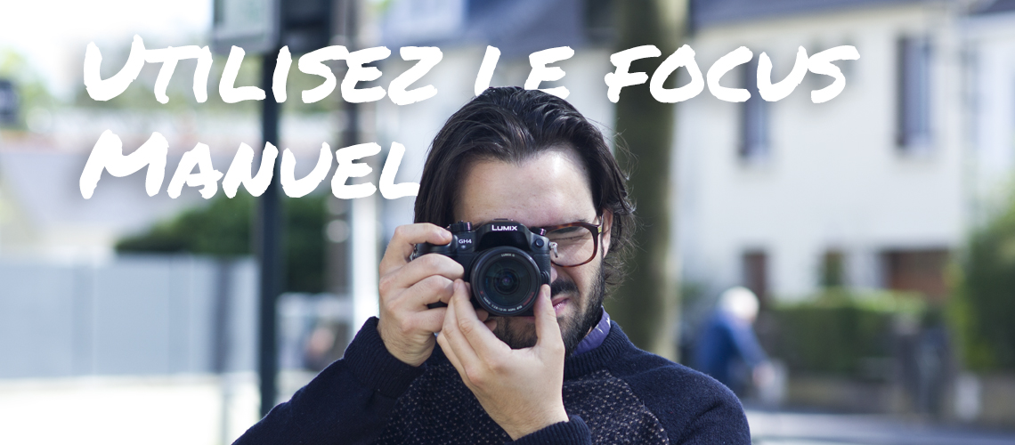 Utilisez le focus manuel