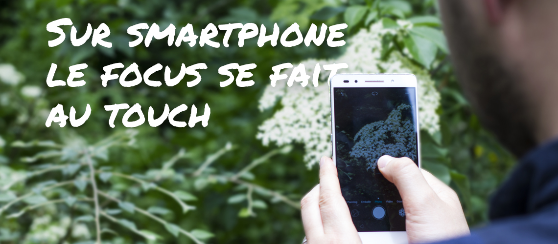 Sur smartphone le focus se fait au touch